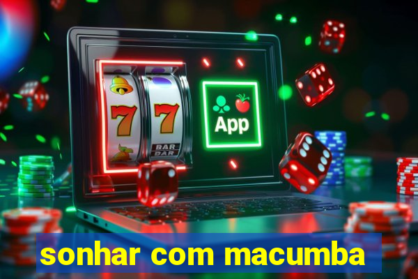 sonhar com macumba